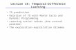Lecture 18: Temporal-Difference Learning TD prediction Relation of TD with Monte Carlo and Dynamic Programming Learning action values (the control problem)