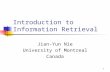 1 Introduction to Information Retrieval Jian-Yun Nie University of Montreal Canada.