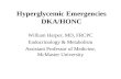 Hyperglycemic Emergencies DKA/HONC William Harper, MD, FRCPC Endocrinology & Metabolism Assistant Professor of Medicine, McMaster University.