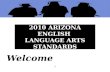 Welcome 2010 ARIZONA ENGLISH LANGUAGE ARTS STANDARDS 1.