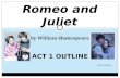 ACT 1 OUTLINE Romeo and Juliet by William Shakespeare By Erin Salona.