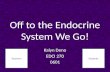 Off to the Endocrine System We Go! Kalyn Deno EDCI 270 0601 TeachersStudents.