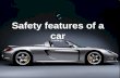 Loading… … Safety features of a car. Introduction Cars today are much safer to travel in than cars ten or twenty years ago. Cars today are much safer.
