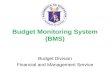 Budget Monitoring System (BMS) Budget Division Financial and Management Service.