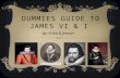 DUMMIES GUIDE TO JAMES VI & I By: Erika & Jensen.