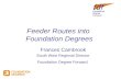 Feeder Routes into Foundation Degrees Frances Cambrook South West Regional Director Foundation Degree Forward.