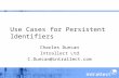 Use Cases for Persistent Identifiers Charles Duncan Intrallect Ltd C.Duncan@intrallect.com.