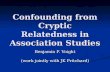 Confounding from Cryptic Relatedness in Association Studies Benjamin F. Voight (work jointly with JK Pritchard)