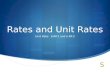Rates and Unit Rates Unit Rate: 6.RP.2 and 6.RP.3.