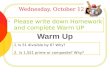 Wednesday, October 12 th Please write down Homework and complete Warm UP 1.Is 51 divisible by 6? Why? 2. Is 1,551 prime or composite? Why?