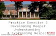Practice Exercise 5 Developing Deeper Understanding & Expressing Respect.