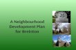 A Neighbourhood Development Plan for Breinton. We need to talk about 1.What a Neighbourhood Plan is 2.Why have a Neighbourhood Plan? 3.What a Neighbourhood.