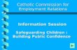 Information Session Safeguarding Children : Building Public Confidence Information Session Safeguarding Children : Building Public Confidence Catholic.