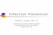 Infection Prevention Stephanie Langdon, MSN, CIC Infection Control Practitioner Presbyterian Novant Health Charlotte, NC.