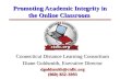 Promoting Academic Integrity in the Online Classroom Connecticut Distance Learning Consortium Diane Goldsmith, Executive Director dgoldsmith@ctdlc.org.