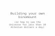 Building your own binomount (or how to see the Universe for less than 10 Alterian dollars a day)