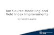 Ion Source Modelling and Field Index Improvements by Scott Lawrie.