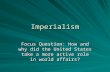 Imperialism Focus Question: How and why did the United States take a more active role in world affairs?