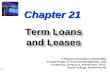 21-1 Chapter 21 Term Loans and Leases © Pearson Education Limited 2004 Fundamentals of Financial Management, 12/e Created by: Gregory A. Kuhlemeyer, Ph.D.