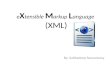 XML e X tensible M arkup L anguage (XML) By: Subhadeep Samantaray.