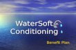 WaterSoft Conditioning Benefit Plan We Offer Total Benefits Health coverage for you and your family Health coverage for you and your family –Medical.
