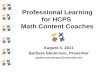 Professional Learning for HCPS Math Content Coaches August 4, 2011 Barbara Steverson, Presenter perfect.steverson@comcast.net.