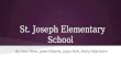 St. Joseph Elementary School By Anne Porto, Janet Folkerts, Joyce Park, Emily Haberkorn.