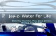 Jay-z- Water For Life Done by: Ruchika, Ploy, Jane, Jessica, Madina and Ramita.