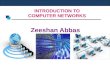 INTRODUCTION TO COMPUTER NETWORKS Zeeshan Abbas. Introduction to Computer Networks INTRODUCTION TO COMPUTER NETWORKS