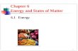 1 Chapter 6 Energy and States of Matter 6.1 Energy.
