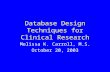 Database Design Techniques for Clinical Research Melissa K. Carroll, M.S. October 20, 2003.