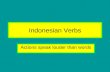 Indonesian Verbs Actions speak louder than words.