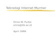 Teknologi Internet Murmer Onno W. Purbo onno@itb.ac.id April 1999.