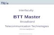 Broadband Telecommunication Technology Interfaculty BTT Master Broadband Telecommunication Technologies P.M.Koenraad@tue.nl.