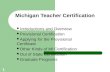 1 Michigan Teacher Certification Introductions and Overview Provisional Certification Applying for the Provisional Certificate Other Kinds of MI Certification.