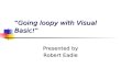 “Going loopy with Visual Basic!” Presented by Robert Eadie.