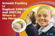 Schools Funding In England 2006/07 and 2007/08 Where is the Money?