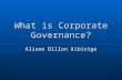 What is Corporate Governance? Alison Dillon Kibirige.