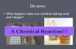 Do now: ► What happens when you combine baking soda and vinegar? A Chemical Reaction!!!