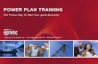 Phase I- Become Qualified (to get paid) Phase II- Plan Your Work Phase III- Work Your Plan Customer Enrollment Basics Power Plan Training