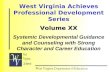 West Virginia Achieves Professional Development Series Volume XX Systemic Developmental Guidance and Counseling with Strong Character and Career Education.