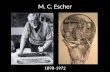 M. C. Escher 1898-1972. Facts Created over 448 lithographs, woodcuts and wood engravings and over 2000 drawings and sketches illustrated books, designed.