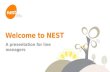 © NEST Corporation 2014 Welcome to NEST A presentation for line managers.