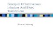 Principles Of Intravenous Infusions And Blood Transfusions Sharon Harvey.