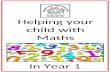 Helping your child with Maths In Year 1. Helping your child with Maths Try to make maths as much fun as possible - games, puzzles and jigsaws are a great.
