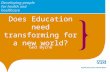Does Education need transforming for a new world? Ged Byrne.