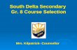 South Delta Secondary Gr. 8 Course Selection Mrs. Kilpatrick- Counsellor Mrs. Kilpatrick- Counsellor.