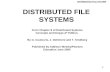 DISTRIBUTED FILE SYSTEM 1 DISTRIBUTED FILE SYSTEMS From Chapter 8 of Distributed Systems Concepts and Design,4 th Edition, By G. Coulouris, J. Dollimore.