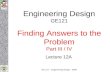 GE 121 – Engineering Design - 2009 Engineering Design GE121 Finding Answers to the Problem Part III / IV Lecture 12A.