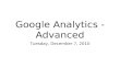 Google Analytics - Advanced Tuesday, December 7, 2010.